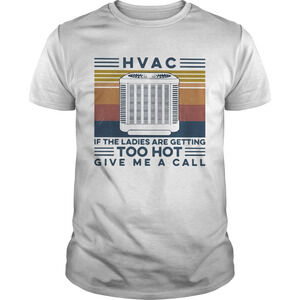 Hvac If The Ladies Are Getting Too Hot Give Me A Call Retro Shirt